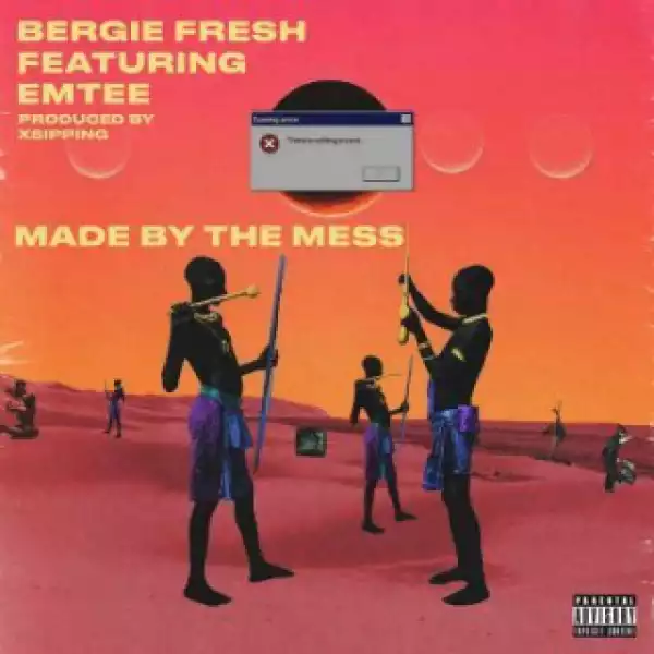 Bergie fresh - Made By The Mess Ft. Emtee